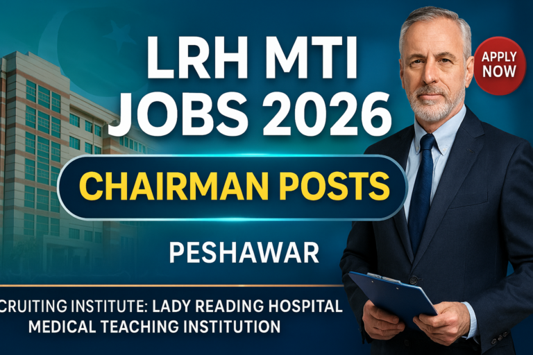 Lady Reading Hospital Medical Teaching Institution Peshawar Jobs 2026 – Apply for Chairman Posts